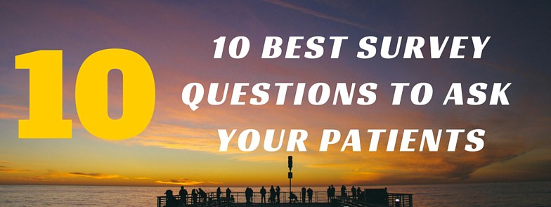 10 Best Survey Questions to Ask Your Patients